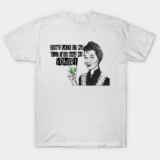 Don't talk to me 'til I've had my ichor! T-Shirt